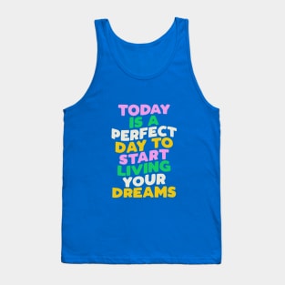 Today is a Perfect Day to Start Living Your Dreams in Blue Pink Green and Yellow Tank Top